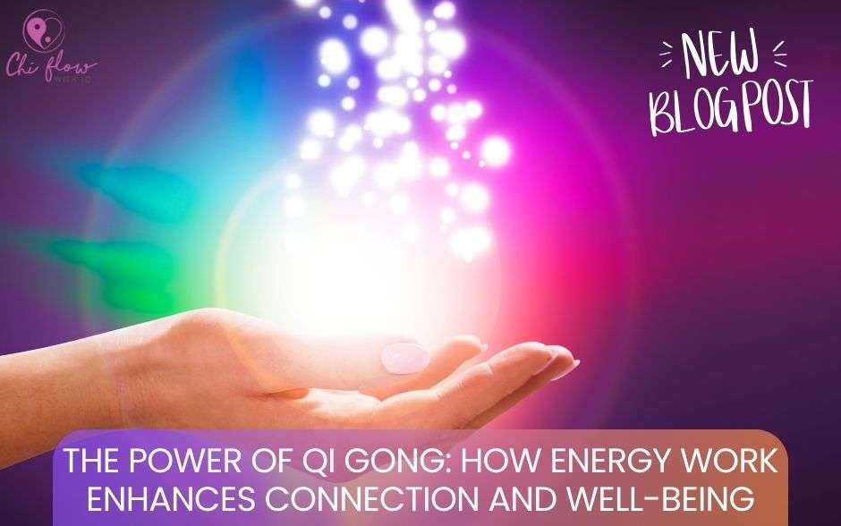 The Power of Qi Gong: How Energy Work Enhances Connection and Well-Being