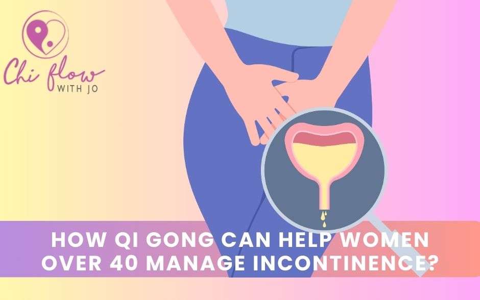 How can Acupressure and Qi Gong Can Help Women Over 40 Manage Incontinence?