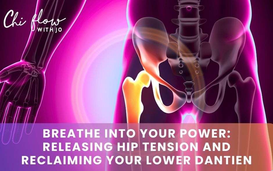 Breathe into Your Power: Releasing Hip Tension and Reclaiming Your Lower Dantien