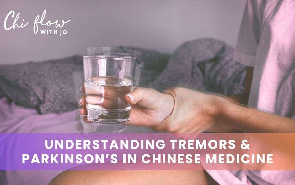 Understanding Tremors and Parkinson’s in Chinese Medicine