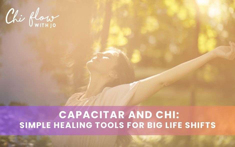 Capacitar and Chi: Simple Healing Tools for Big Life Shifts
