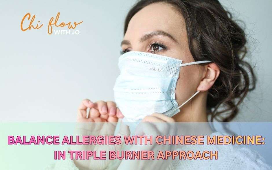 Balance Allergies with Chinese Medicine: The Triple Burner Approach
