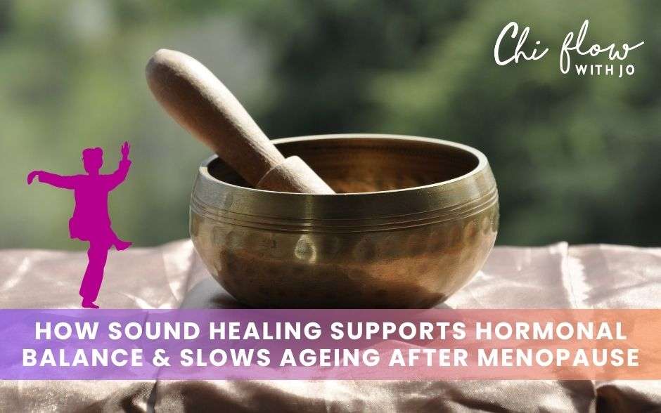 How Sound Healing Supports Hormonal Balance & Slows Ageing After Menopause