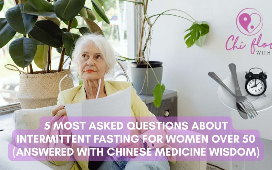5 Most Asked Questions About intermittent Fasting for Women Over 50 (Answered with Chinese Medicine Wisdom)