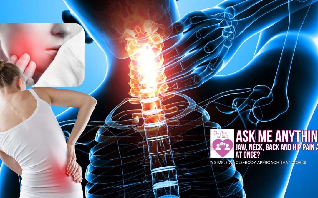 Jaw, Neck, Back and Hip Pain All at Once?