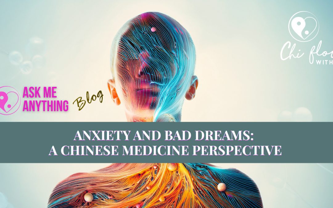 Anxiety & Bad Dreams from a Chinese Medicine Perspective